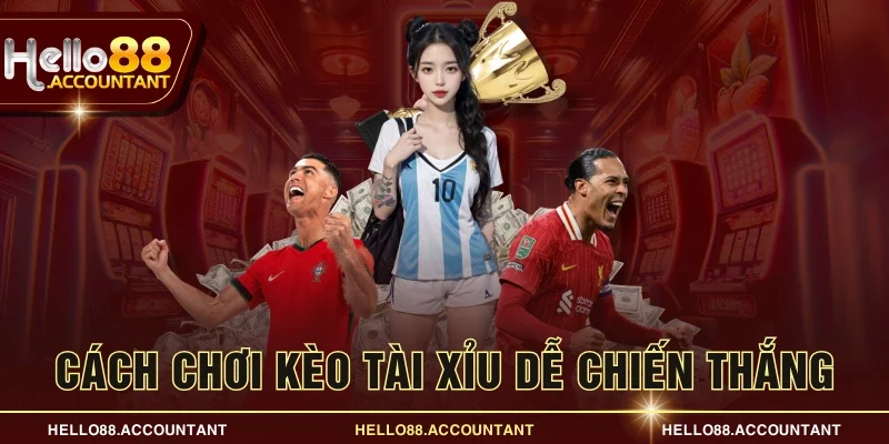 Cách chơi kèo tài xỉu dễ chiến thắng
