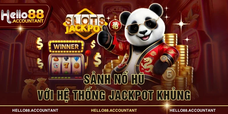 Sảnh nổ hũ với hệ thống Jackpot khủng