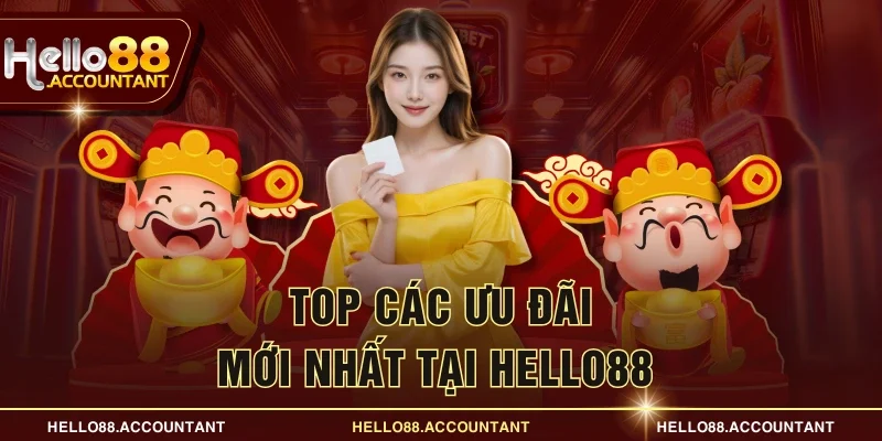 Top các ưu đãi mới nhất tại Hello88 